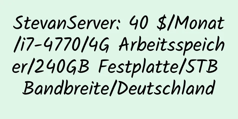 StevanServer: 40 $/Monat/i7-4770/4G Arbeitsspeicher/240GB Festplatte/5TB Bandbreite/Deutschland