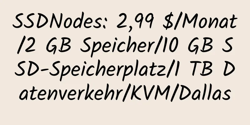 SSDNodes: 2,99 $/Monat/2 GB Speicher/10 GB SSD-Speicherplatz/1 TB Datenverkehr/KVM/Dallas