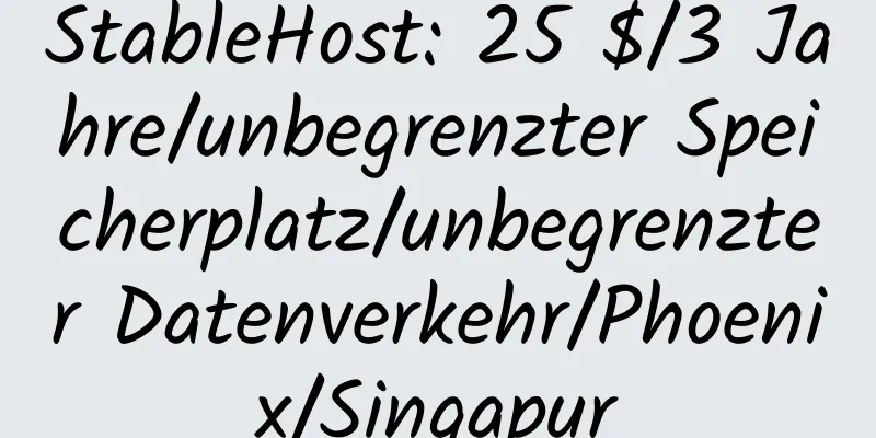 StableHost: 25 $/3 Jahre/unbegrenzter Speicherplatz/unbegrenzter Datenverkehr/Phoenix/Singapur