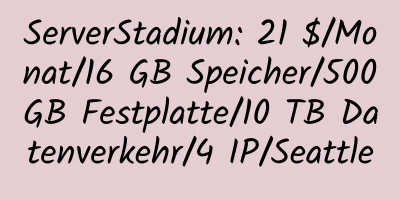 ServerStadium: 21 $/Monat/16 GB Speicher/500 GB Festplatte/10 TB Datenverkehr/4 IP/Seattle