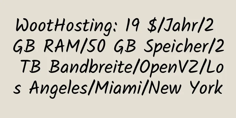 WootHosting: 19 $/Jahr/2 GB RAM/50 GB Speicher/2 TB Bandbreite/OpenVZ/Los Angeles/Miami/New York