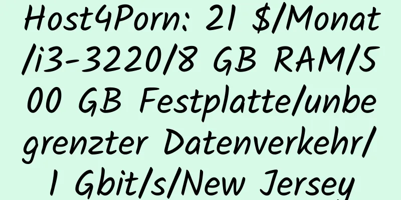 Host4Porn: 21 $/Monat/i3-3220/8 GB RAM/500 GB Festplatte/unbegrenzter Datenverkehr/1 Gbit/s/New Jersey