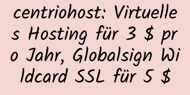 centriohost: Virtuelles Hosting für 3 $ pro Jahr, Globalsign Wildcard SSL für 5 $