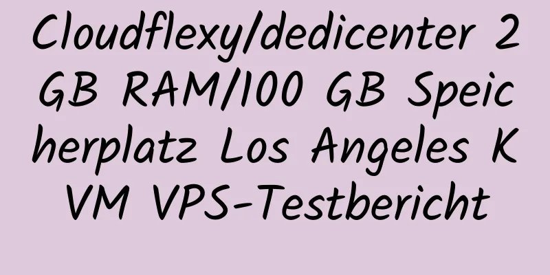 Cloudflexy/dedicenter 2 GB RAM/100 GB Speicherplatz Los Angeles KVM VPS-Testbericht