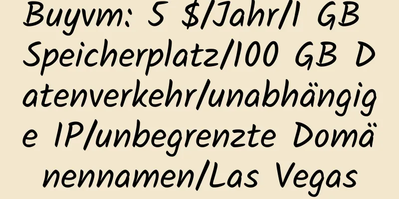 Buyvm: 5 $/Jahr/1 GB Speicherplatz/100 GB Datenverkehr/unabhängige IP/unbegrenzte Domänennamen/Las Vegas