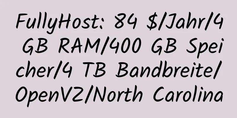 FullyHost: 84 $/Jahr/4 GB RAM/400 GB Speicher/4 TB Bandbreite/OpenVZ/North Carolina