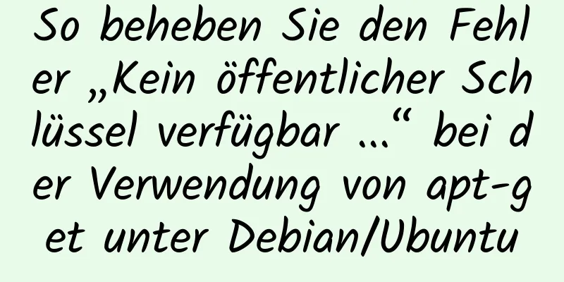 So beheben Sie den Fehler „Kein öffentlicher Schlüssel verfügbar ...“ bei der Verwendung von apt-get unter Debian/Ubuntu