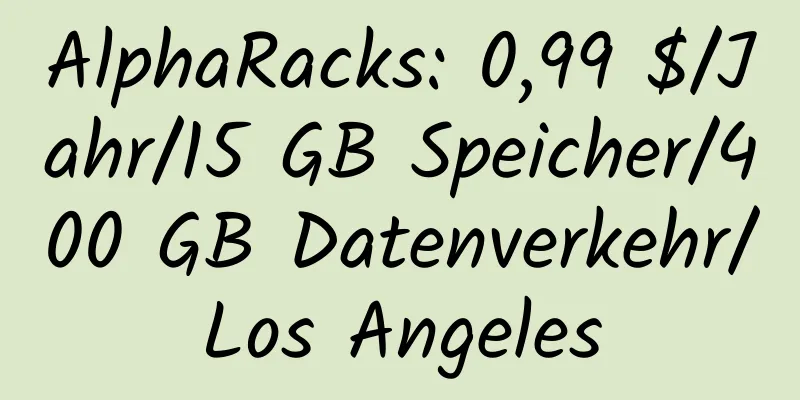 AlphaRacks: 0,99 $/Jahr/15 GB Speicher/400 GB Datenverkehr/Los Angeles