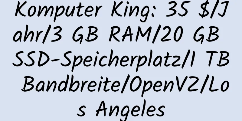 Komputer King: 35 $/Jahr/3 GB RAM/20 GB SSD-Speicherplatz/1 TB Bandbreite/OpenVZ/Los Angeles