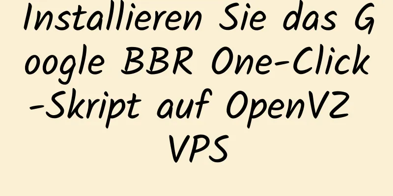 Installieren Sie das Google BBR One-Click-Skript auf OpenVZ VPS