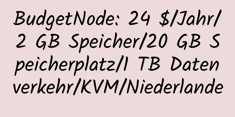 BudgetNode: 24 $/Jahr/2 GB Speicher/20 GB Speicherplatz/1 TB Datenverkehr/KVM/Niederlande