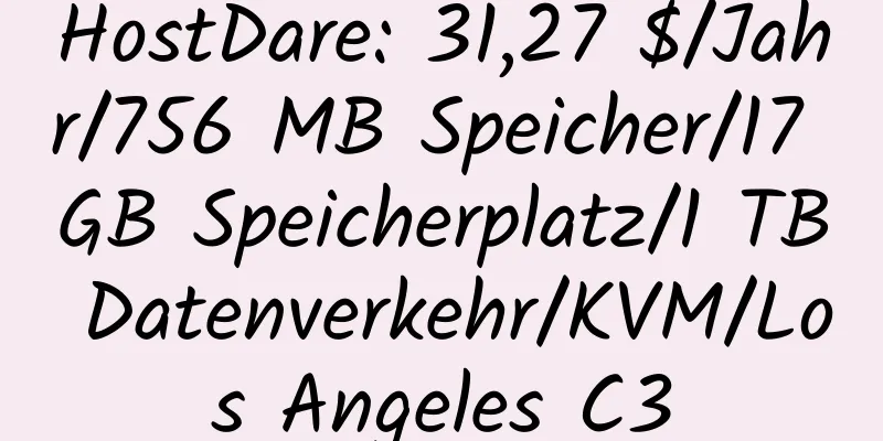 HostDare: 31,27 $/Jahr/756 MB Speicher/17 GB Speicherplatz/1 TB Datenverkehr/KVM/Los Angeles C3