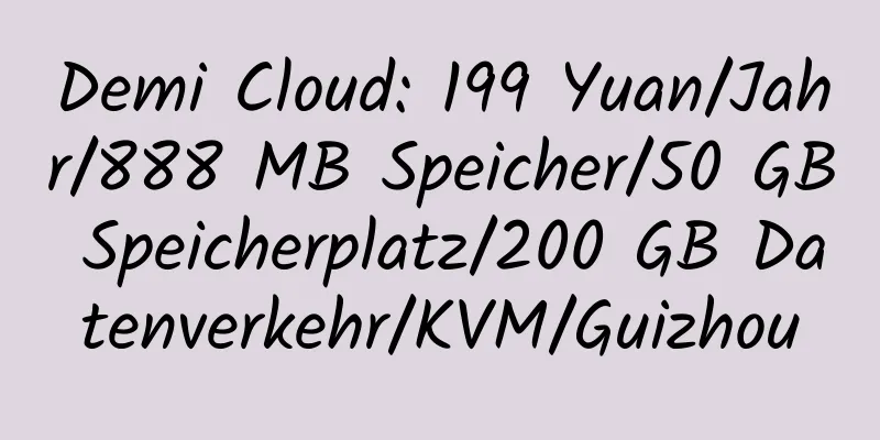 Demi Cloud: 199 Yuan/Jahr/888 MB Speicher/50 GB Speicherplatz/200 GB Datenverkehr/KVM/Guizhou