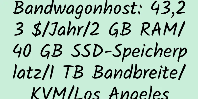 Bandwagonhost: 43,23 $/Jahr/2 GB RAM/40 GB SSD-Speicherplatz/1 TB Bandbreite/KVM/Los Angeles