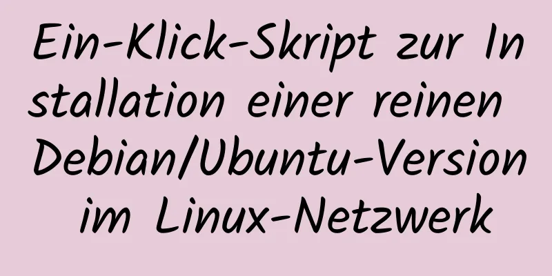 Ein-Klick-Skript zur Installation einer reinen Debian/Ubuntu-Version im Linux-Netzwerk