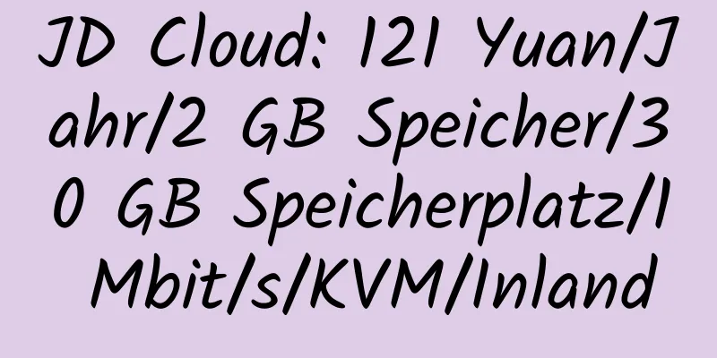 JD Cloud: 121 Yuan/Jahr/2 GB Speicher/30 GB Speicherplatz/1 Mbit/s/KVM/Inland