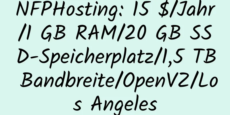 NFPHosting: 15 $/Jahr/1 GB RAM/20 GB SSD-Speicherplatz/1,5 TB Bandbreite/OpenVZ/Los Angeles