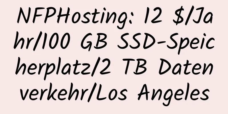 NFPHosting: 12 $/Jahr/100 GB SSD-Speicherplatz/2 TB Datenverkehr/Los Angeles