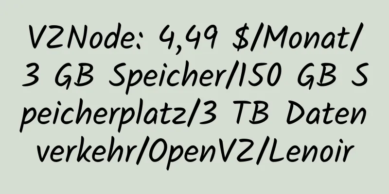 VZNode: 4,49 $/Monat/3 GB Speicher/150 GB Speicherplatz/3 TB Datenverkehr/OpenVZ/Lenoir