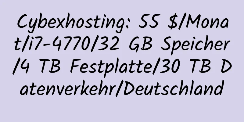 Cybexhosting: 55 $/Monat/i7-4770/32 GB Speicher/4 TB Festplatte/30 TB Datenverkehr/Deutschland