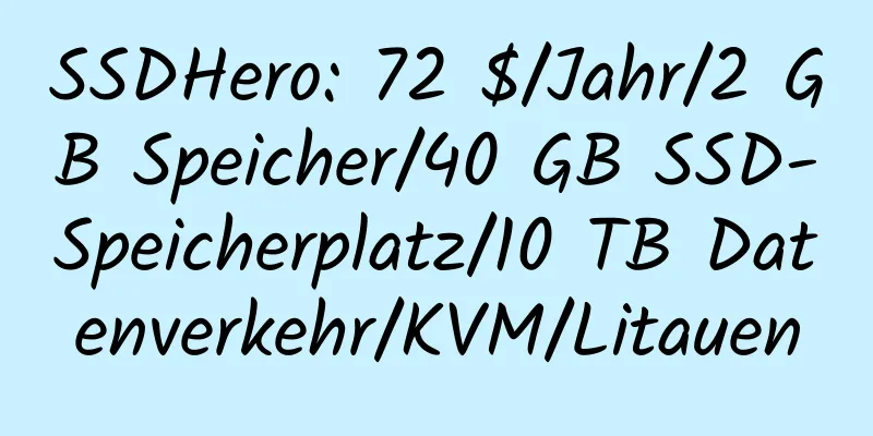 SSDHero: 72 $/Jahr/2 GB Speicher/40 GB SSD-Speicherplatz/10 TB Datenverkehr/KVM/Litauen