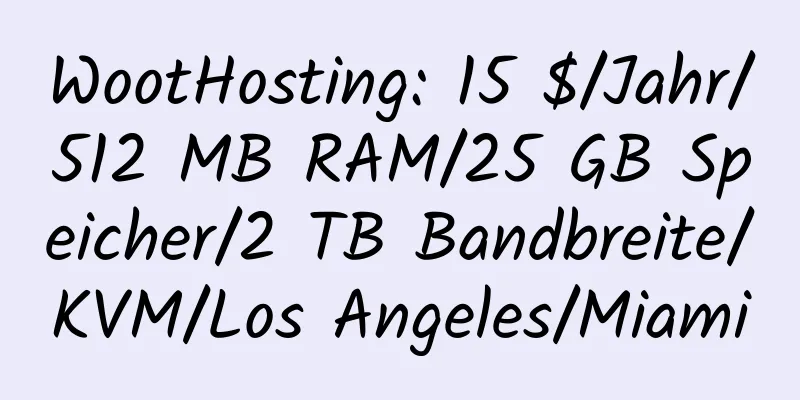 WootHosting: 15 $/Jahr/512 MB RAM/25 GB Speicher/2 TB Bandbreite/KVM/Los Angeles/Miami