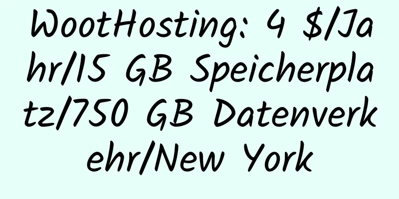 WootHosting: 4 $/Jahr/15 GB Speicherplatz/750 GB Datenverkehr/New York