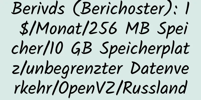 Berivds (Berichoster): 1 $/Monat/256 MB Speicher/10 GB Speicherplatz/unbegrenzter Datenverkehr/OpenVZ/Russland