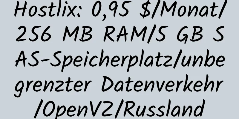 Hostlix: 0,95 $/Monat/256 MB RAM/5 GB SAS-Speicherplatz/unbegrenzter Datenverkehr/OpenVZ/Russland