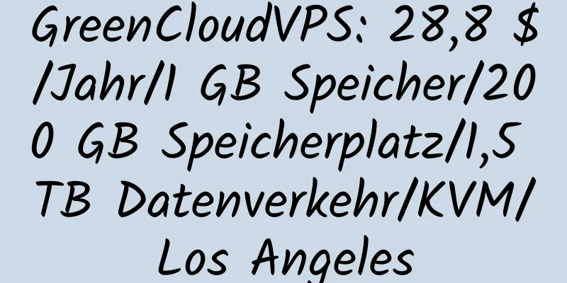 GreenCloudVPS: 28,8 $/Jahr/1 GB Speicher/200 GB Speicherplatz/1,5 TB Datenverkehr/KVM/Los Angeles