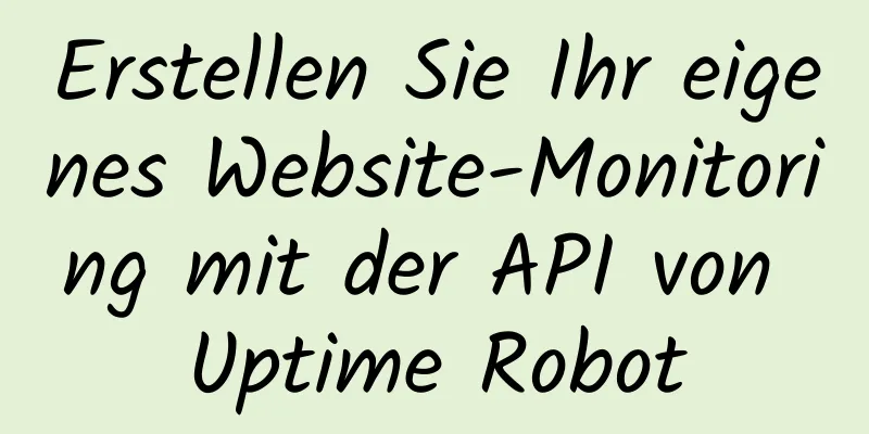 Erstellen Sie Ihr eigenes Website-Monitoring mit der API von Uptime Robot