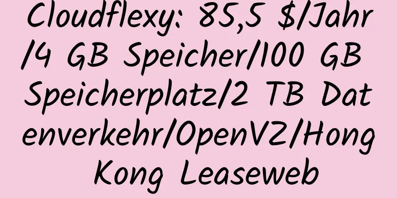 Cloudflexy: 85,5 $/Jahr/4 GB Speicher/100 GB Speicherplatz/2 TB Datenverkehr/OpenVZ/Hong Kong Leaseweb