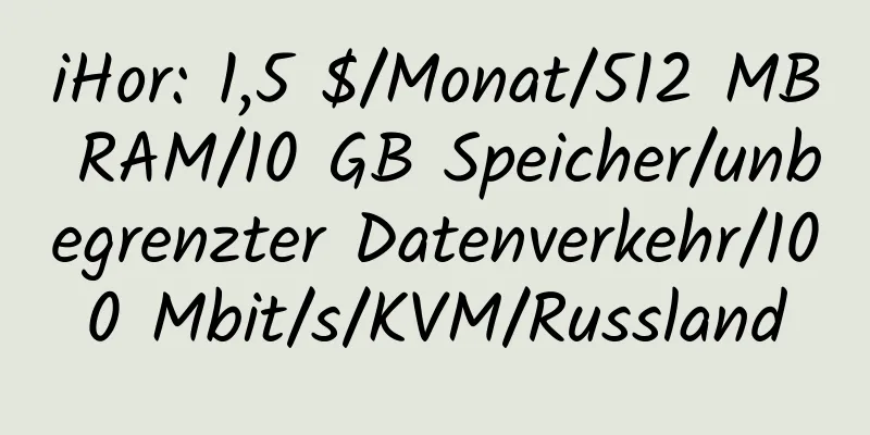 iHor: 1,5 $/Monat/512 MB RAM/10 GB Speicher/unbegrenzter Datenverkehr/100 Mbit/s/KVM/Russland