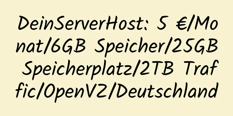 DeinServerHost: 5 €/Monat/6GB Speicher/25GB Speicherplatz/2TB Traffic/OpenVZ/Deutschland