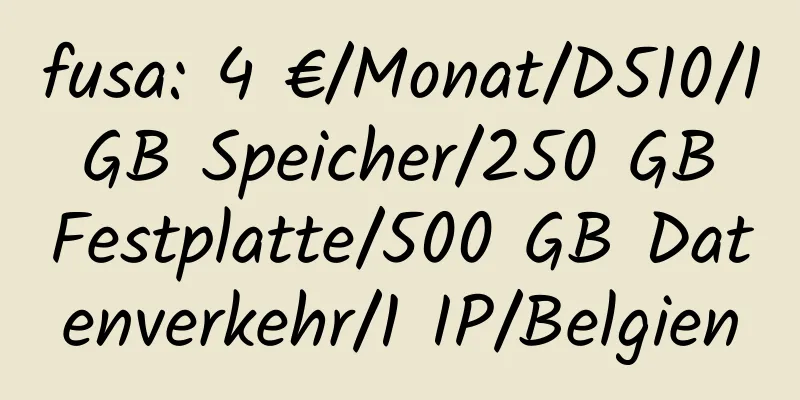 fusa: 4 €/Monat/D510/1 GB Speicher/250 GB Festplatte/500 GB Datenverkehr/1 IP/Belgien