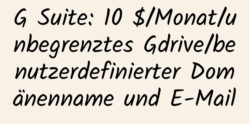 G Suite: 10 $/Monat/unbegrenztes Gdrive/benutzerdefinierter Domänenname und E-Mail