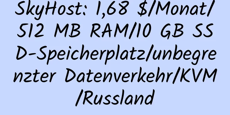 SkyHost: 1,68 $/Monat/512 MB RAM/10 GB SSD-Speicherplatz/unbegrenzter Datenverkehr/KVM/Russland