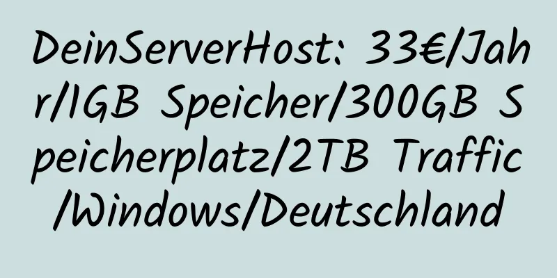 DeinServerHost: 33€/Jahr/1GB Speicher/300GB Speicherplatz/2TB Traffic/Windows/Deutschland