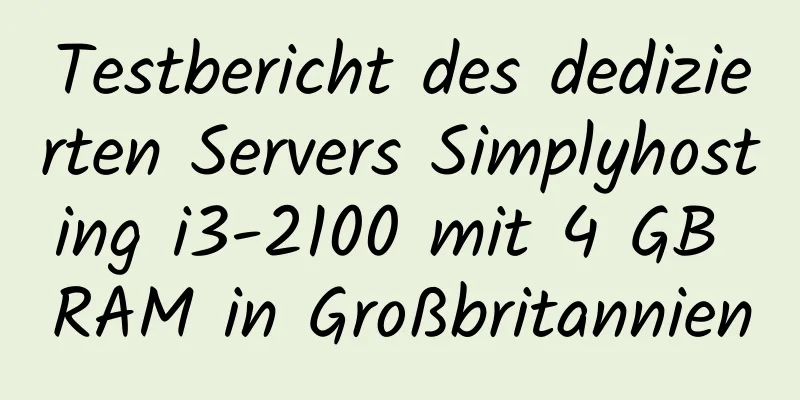 Testbericht des dedizierten Servers Simplyhosting i3-2100 mit 4 GB RAM in Großbritannien