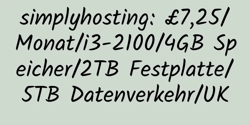 simplyhosting: £7,25/Monat/i3-2100/4GB Speicher/2TB Festplatte/5TB Datenverkehr/UK