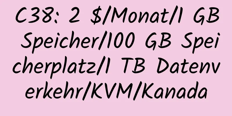 C38: 2 $/Monat/1 GB Speicher/100 GB Speicherplatz/1 TB Datenverkehr/KVM/Kanada