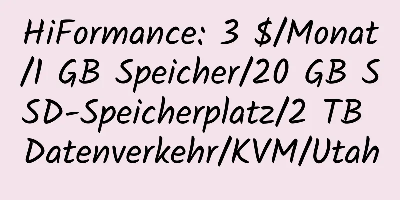 HiFormance: 3 $/Monat/1 GB Speicher/20 GB SSD-Speicherplatz/2 TB Datenverkehr/KVM/Utah