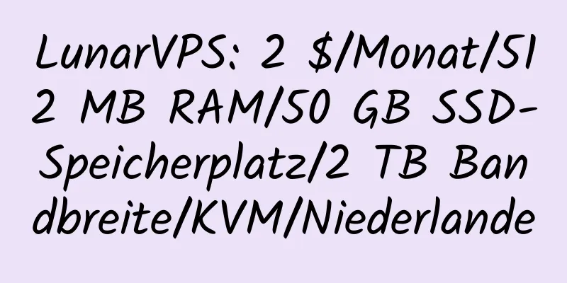 LunarVPS: 2 $/Monat/512 MB RAM/50 GB SSD-Speicherplatz/2 TB Bandbreite/KVM/Niederlande