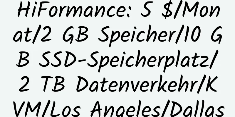 HiFormance: 5 $/Monat/2 GB Speicher/10 GB SSD-Speicherplatz/2 TB Datenverkehr/KVM/Los Angeles/Dallas