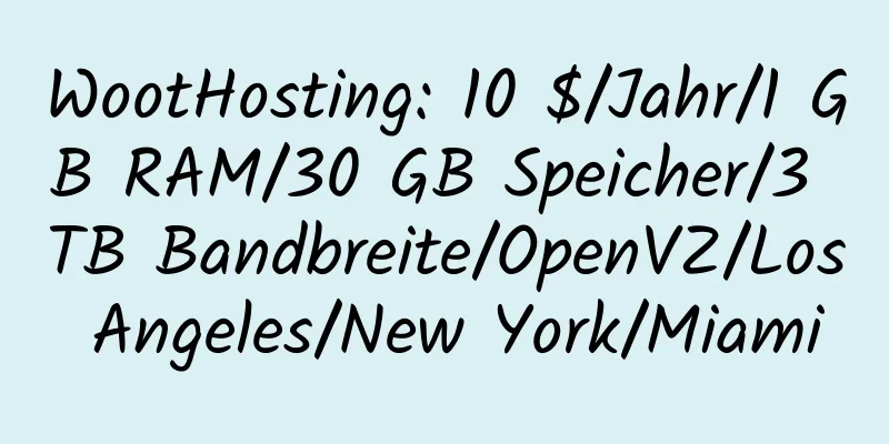 WootHosting: 10 $/Jahr/1 GB RAM/30 GB Speicher/3 TB Bandbreite/OpenVZ/Los Angeles/New York/Miami