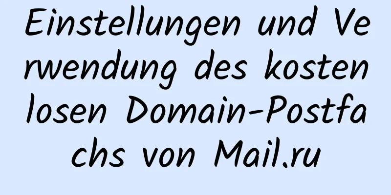 Einstellungen und Verwendung des kostenlosen Domain-Postfachs von Mail.ru