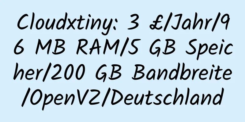 Cloudxtiny: 3 £/Jahr/96 MB RAM/5 GB Speicher/200 GB Bandbreite/OpenVZ/Deutschland