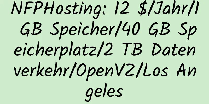 NFPHosting: 12 $/Jahr/1 GB Speicher/40 GB Speicherplatz/2 TB Datenverkehr/OpenVZ/Los Angeles