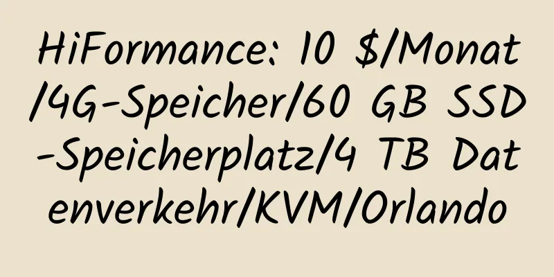 HiFormance: 10 $/Monat/4G-Speicher/60 GB SSD-Speicherplatz/4 TB Datenverkehr/KVM/Orlando