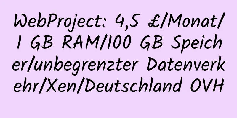 WebProject: 4,5 £/Monat/1 GB RAM/100 GB Speicher/unbegrenzter Datenverkehr/Xen/Deutschland OVH